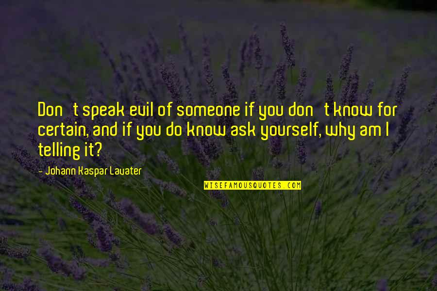 If You Don't Know Ask Quotes By Johann Kaspar Lavater: Don't speak evil of someone if you don't