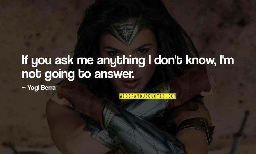 If You Don't Know Ask Quotes By Yogi Berra: If you ask me anything I don't know,