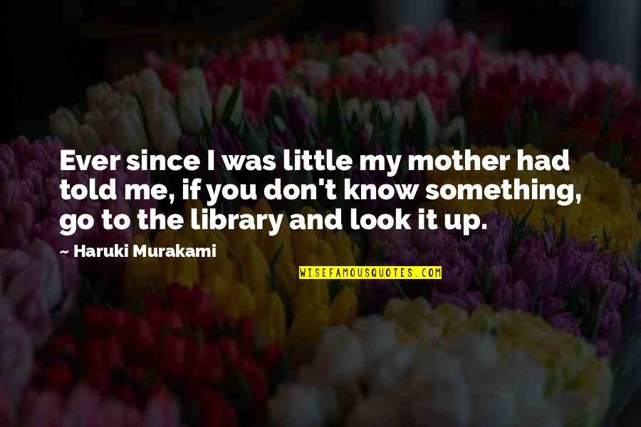 If You Don't Know Me Quotes By Haruki Murakami: Ever since I was little my mother had