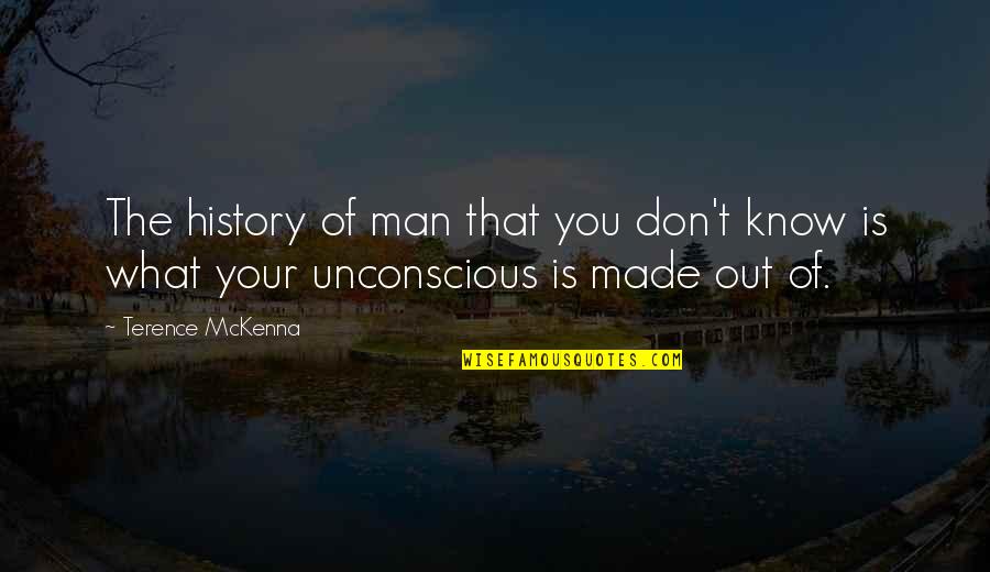 If You Don't Know Your History Quotes By Terence McKenna: The history of man that you don't know