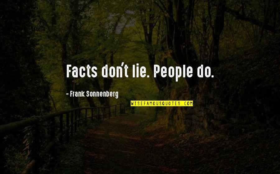 If You Don't Lie Quotes By Frank Sonnenberg: Facts don't lie. People do.