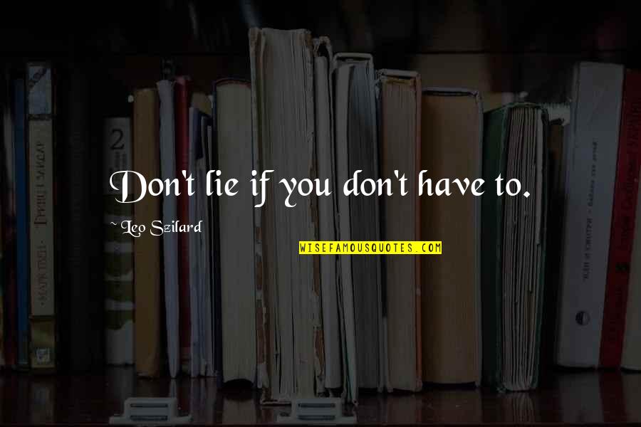 If You Don't Lie Quotes By Leo Szilard: Don't lie if you don't have to.