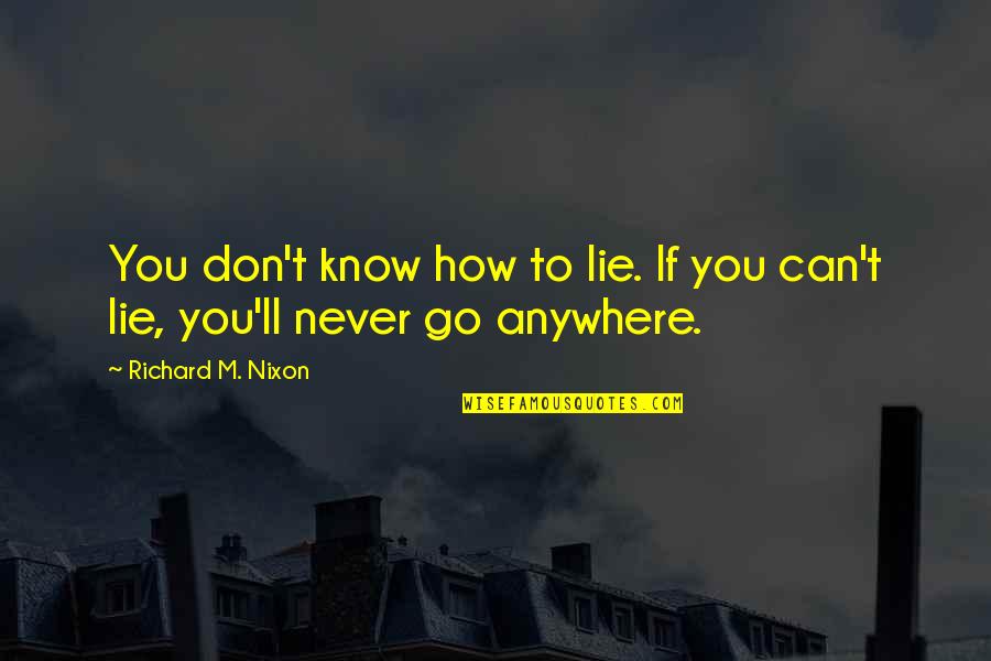 If You Don't Lie Quotes By Richard M. Nixon: You don't know how to lie. If you