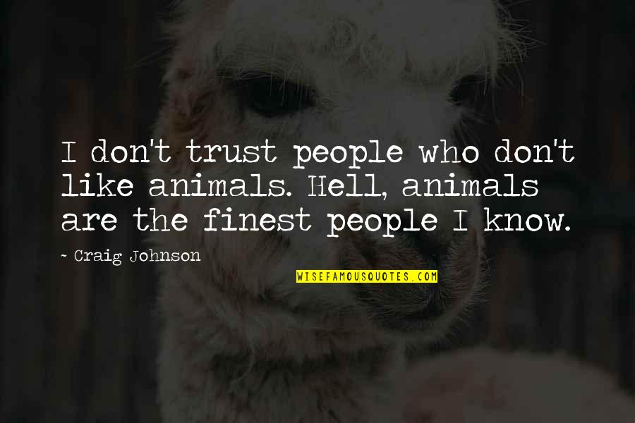 If You Don't Like Animals Quotes By Craig Johnson: I don't trust people who don't like animals.