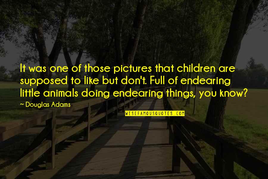 If You Don't Like Animals Quotes By Douglas Adams: It was one of those pictures that children If You Don't Like Animals Quotes By Douglas Adams: It was one of those pictures that children