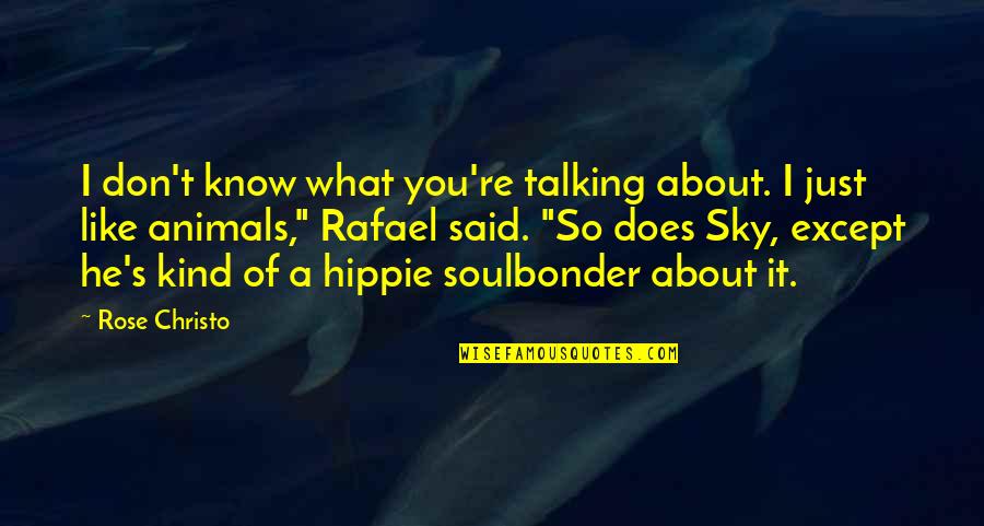 If You Don't Like Animals Quotes By Rose Christo: I don't know what you're talking about. I
