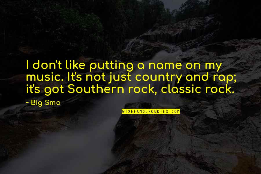 If You Don't Like Country Quotes By Big Smo: I don't like putting a name on my