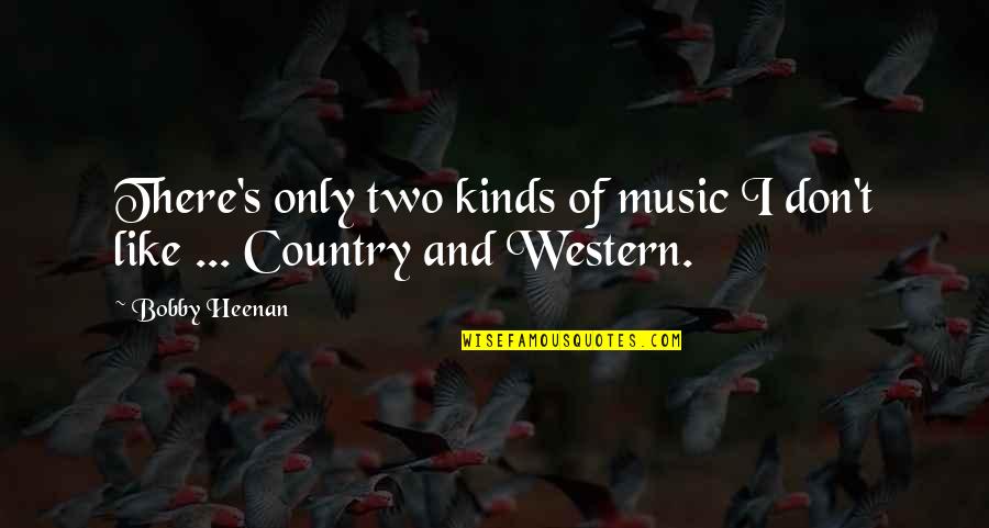 If You Don't Like Country Quotes By Bobby Heenan: There's only two kinds of music I don't