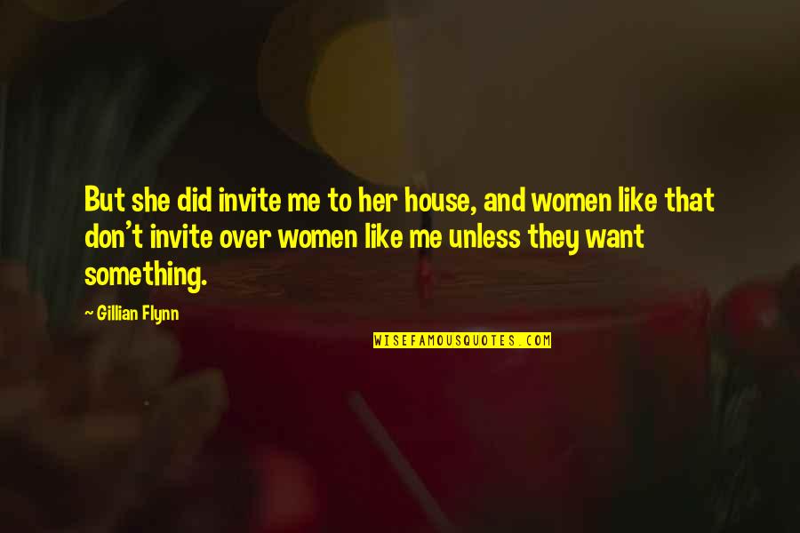 If You Don't Like Her Quotes By Gillian Flynn: But she did invite me to her house,