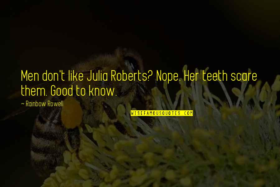 If You Don't Like Her Quotes By Rainbow Rowell: Men don't like Julia Roberts? Nope. Her teeth