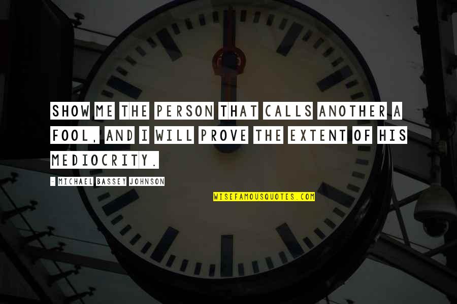 If You Dont Like Me I Dont Like You Too Quotes By Michael Bassey Johnson: Show me the person that calls another a