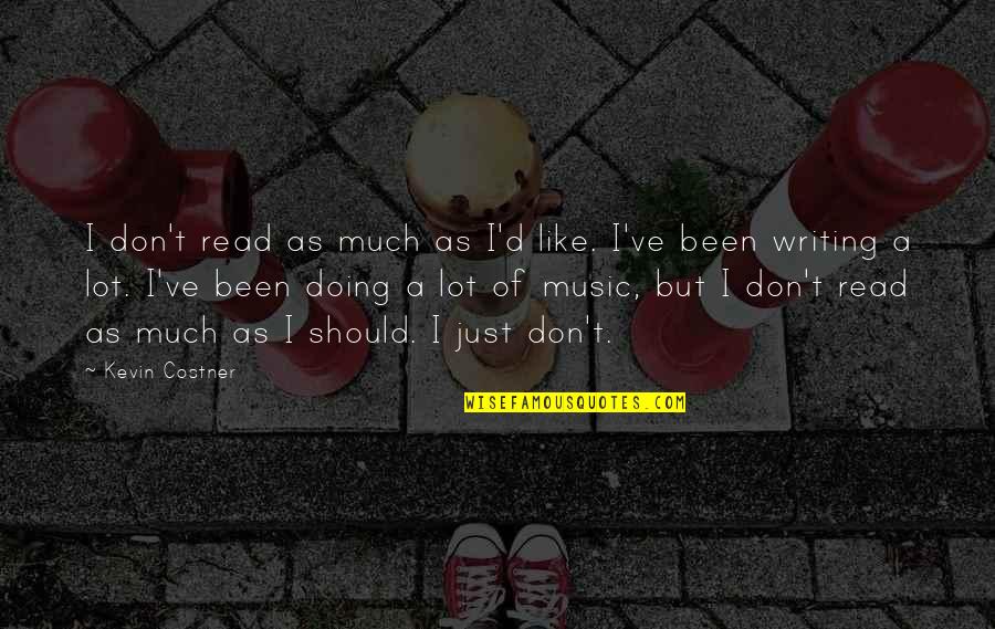 If You Don't Like Music Quotes By Kevin Costner: I don't read as much as I'd like. If You Don't Like Music Quotes By Kevin Costner: I don't read as much as I'd like.
