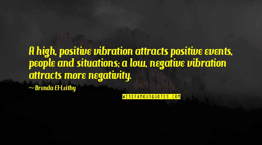 If You Dont Like My Posts Quotes By Brenda El-Leithy: A high, positive vibration attracts positive events, people