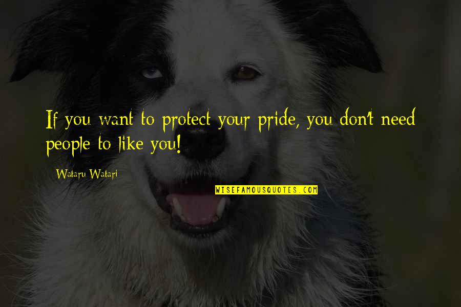 If You Don't Like My Quotes By Wataru Watari: If you want to protect your pride, you