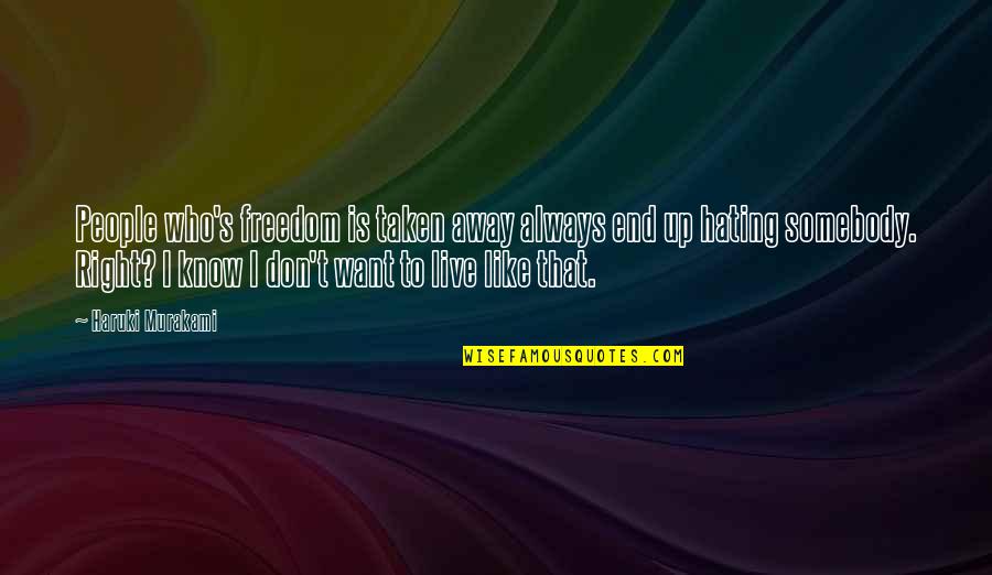 If You Don't Like Somebody Quotes By Haruki Murakami: People who's freedom is taken away always end