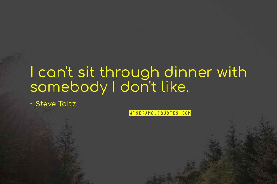 If You Don't Like Somebody Quotes By Steve Toltz: I can't sit through dinner with somebody I