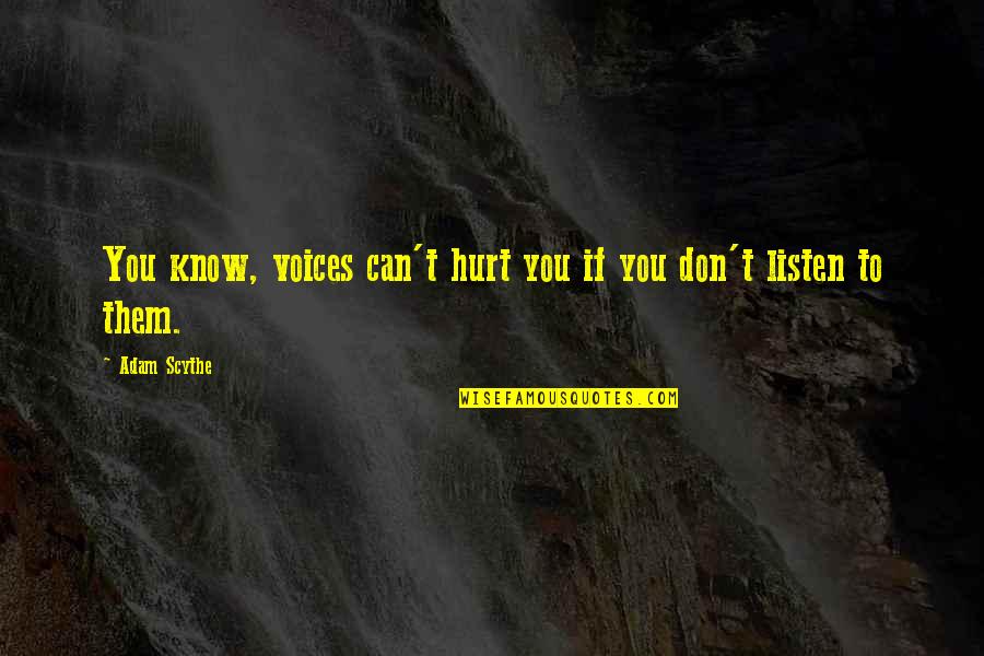 If You Don't Listen Quotes By Adam Scythe: You know, voices can't hurt you if you