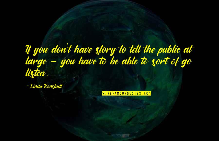 If You Don't Listen Quotes By Linda Ronstadt: If you don't have story to tell the