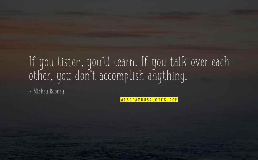 If You Don't Listen Quotes By Mickey Rooney: If you listen, you'll learn. If you talk
