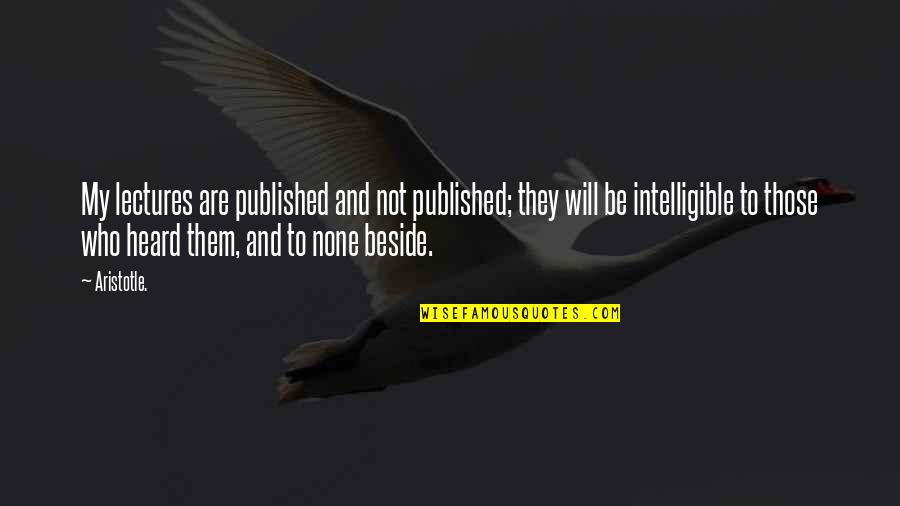 If You Don't Love Me Anymore Quotes By Aristotle.: My lectures are published and not published; they