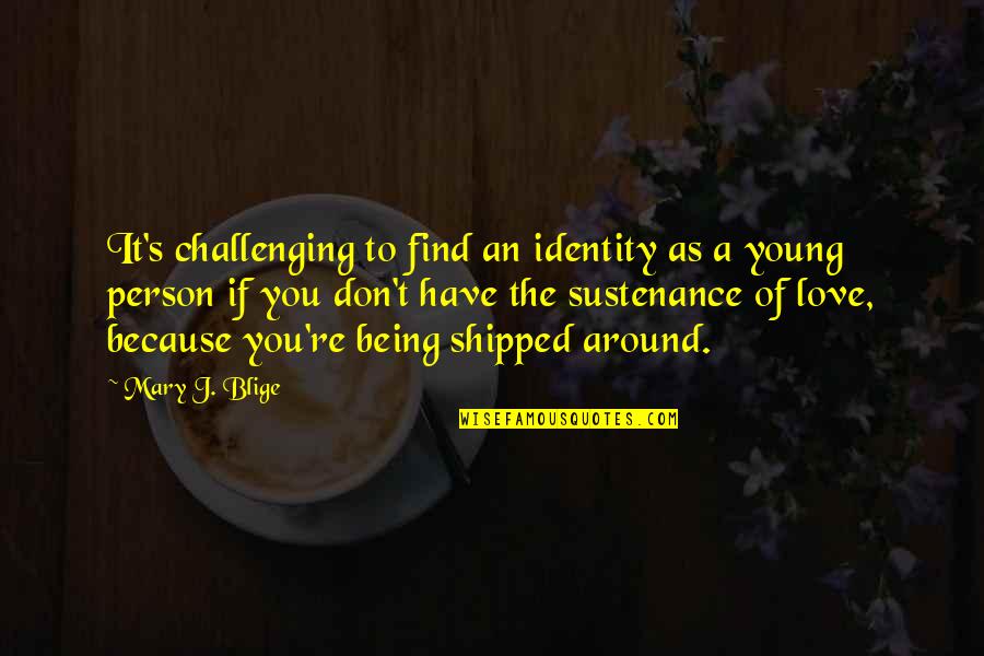 If You Don't Love Quotes By Mary J. Blige: It's challenging to find an identity as a