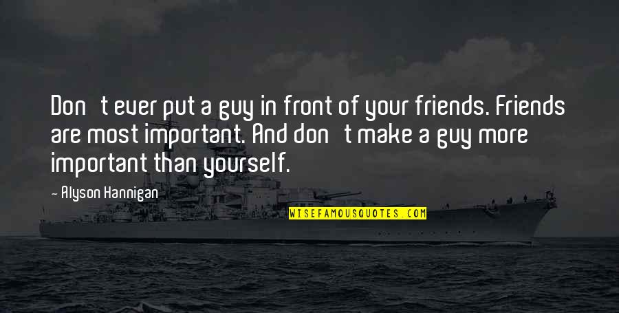 If You Don't Put Yourself Out There Quotes By Alyson Hannigan: Don't ever put a guy in front of