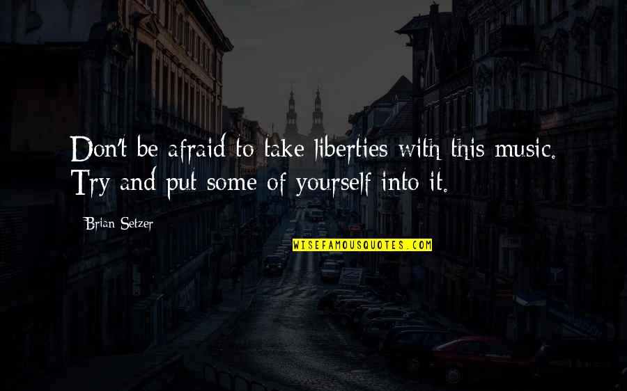 If You Don't Put Yourself Out There Quotes By Brian Setzer: Don't be afraid to take liberties with this