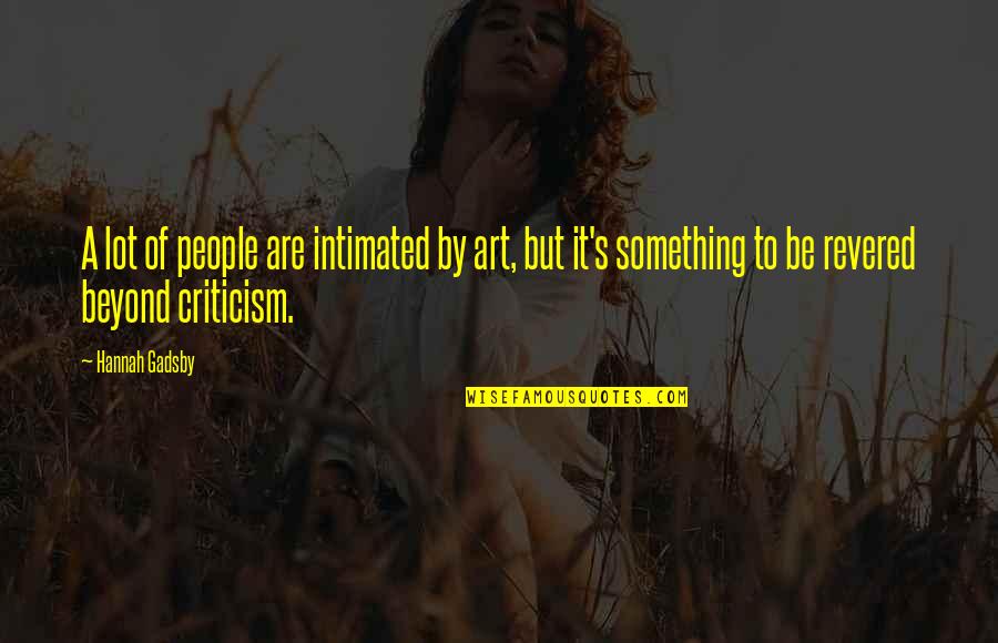 If You Don't Put Yourself Out There Quotes By Hannah Gadsby: A lot of people are intimated by art,