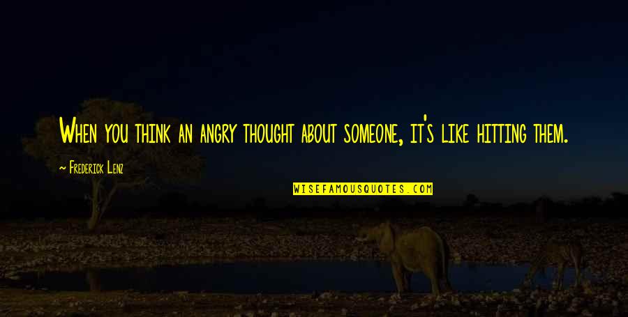 If You Dont Someone Else Will Quotes By Frederick Lenz: When you think an angry thought about someone,