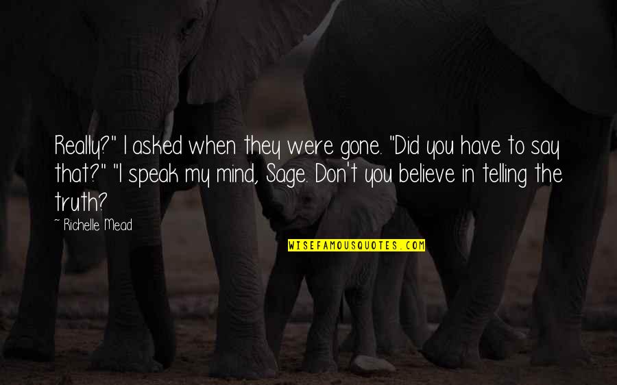 If You Don't Speak Your Mind Quotes By Richelle Mead: Really?" I asked when they were gone. "Did