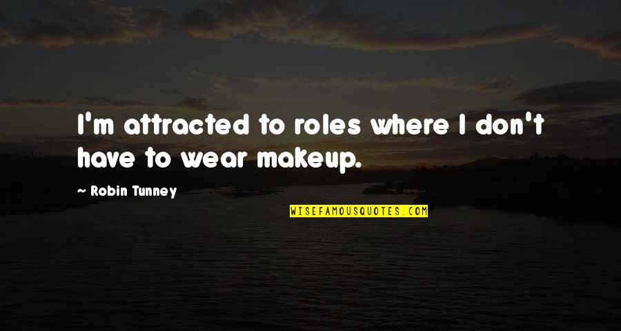 If You Don't Speak Your Mind Quotes By Robin Tunney: I'm attracted to roles where I don't have