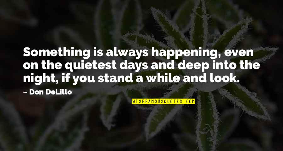 If You Don't Stand For Something Quotes By Don DeLillo: Something is always happening, even on the quietest