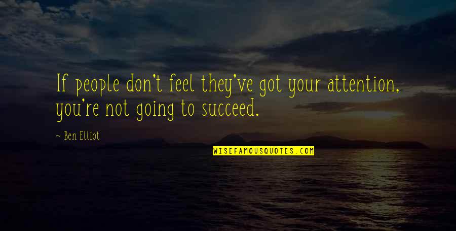 If You Don't Succeed Quotes By Ben Elliot: If people don't feel they've got your attention,