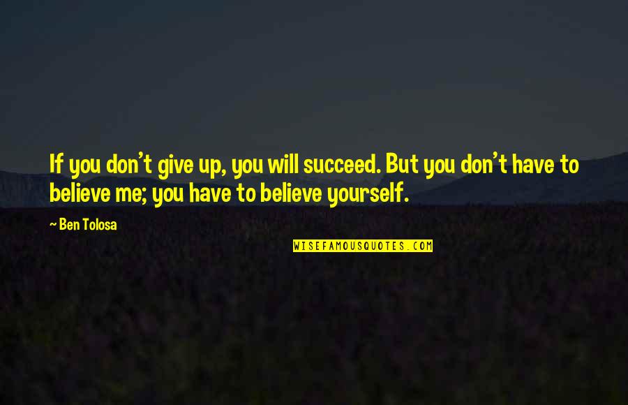If You Don't Succeed Quotes By Ben Tolosa: If you don't give up, you will succeed.