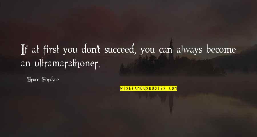 If You Don't Succeed Quotes By Bruce Fordyce: If at first you don't succeed, you can