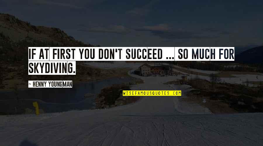 If You Don't Succeed Quotes By Henny Youngman: If at first you don't succeed ... So