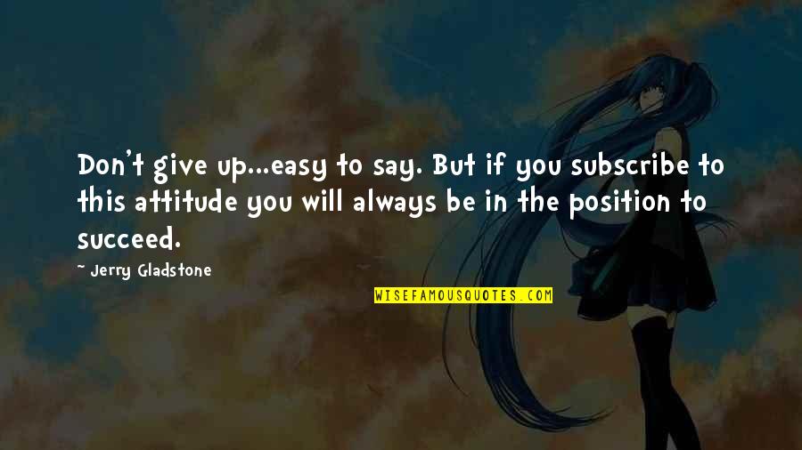 If You Don't Succeed Quotes By Jerry Gladstone: Don't give up...easy to say. But if you