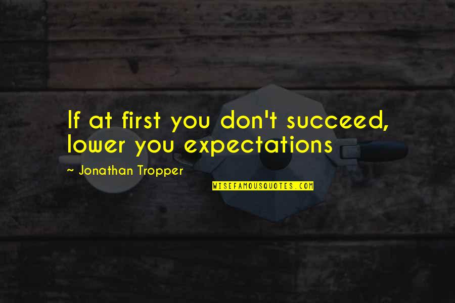 If You Don't Succeed Quotes By Jonathan Tropper: If at first you don't succeed, lower you