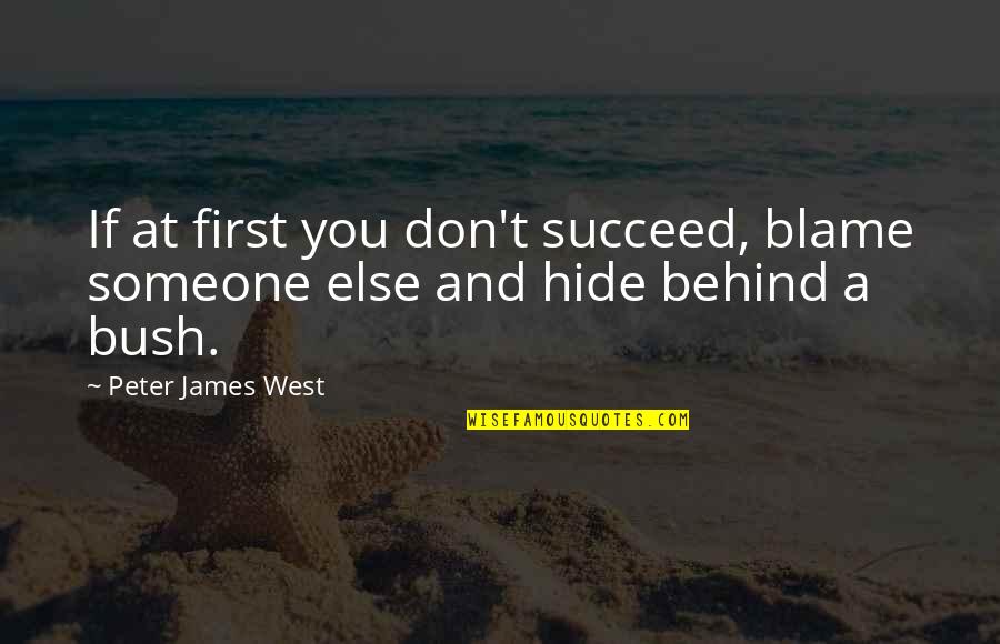 If You Don't Succeed Quotes By Peter James West: If at first you don't succeed, blame someone