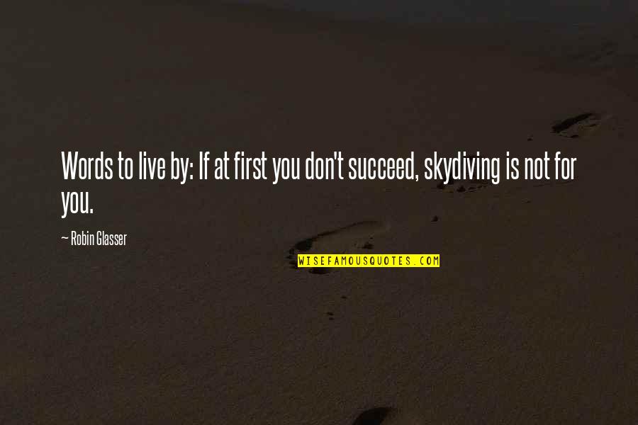 If You Don't Succeed Quotes By Robin Glasser: Words to live by: If at first you