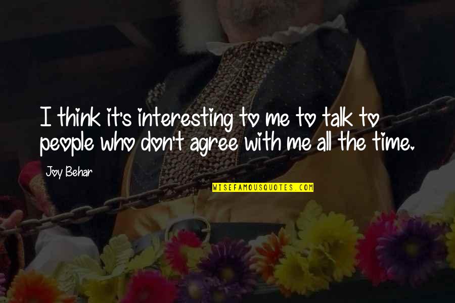 If You Don't Talk To Me Quotes By Joy Behar: I think it's interesting to me to talk