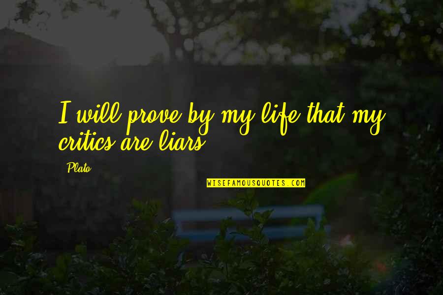 If You Don't Treat Your Girl Right Quotes By Plato: I will prove by my life that my