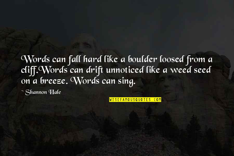 If You Don't Treat Your Girl Right Quotes By Shannon Hale: Words can fall hard like a boulder loosed If You Don't Treat Your Girl Right Quotes By Shannon Hale: Words can fall hard like a boulder loosed