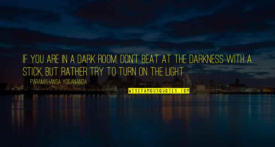 If You Don't Try Quotes By Paramahansa Yogananda: If you are in a dark room, don't