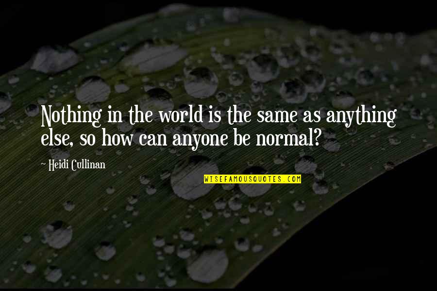 If You Dont Wanna Be In My Life Quotes By Heidi Cullinan: Nothing in the world is the same as