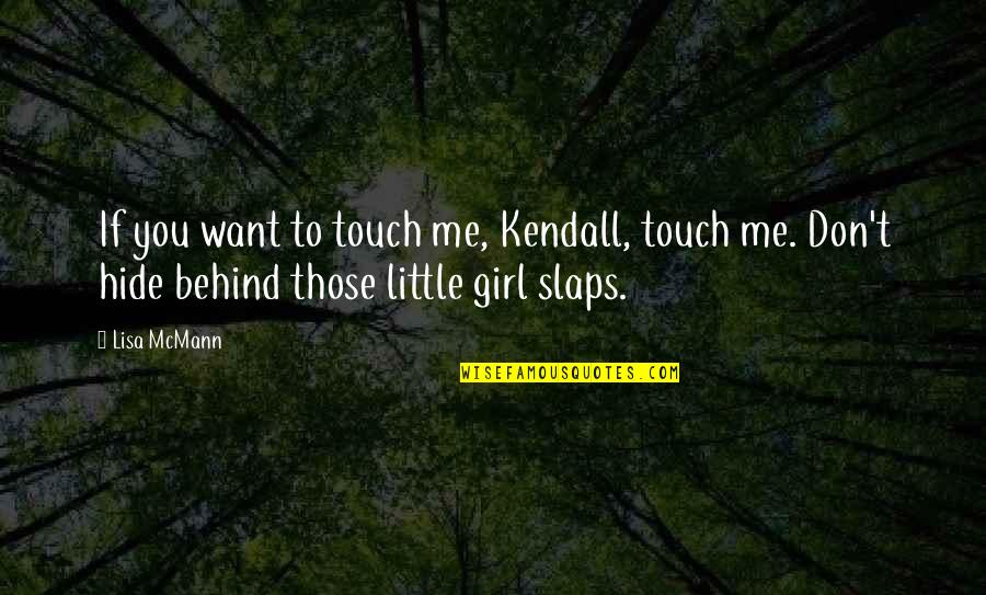 If You Don't Want Me Quotes By Lisa McMann: If you want to touch me, Kendall, touch