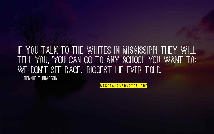 If You Don't Want To Talk Quotes By Bennie Thompson: If you talk to the Whites in Mississippi