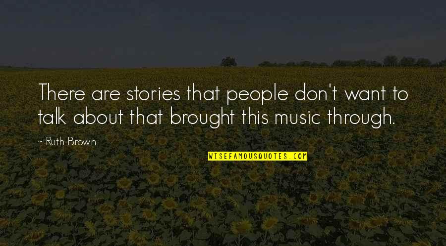 If You Don't Want To Talk Quotes By Ruth Brown: There are stories that people don't want to