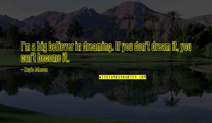 If You Dream Big Quotes By Magic Johnson: I'm a big believer in dreaming. If you