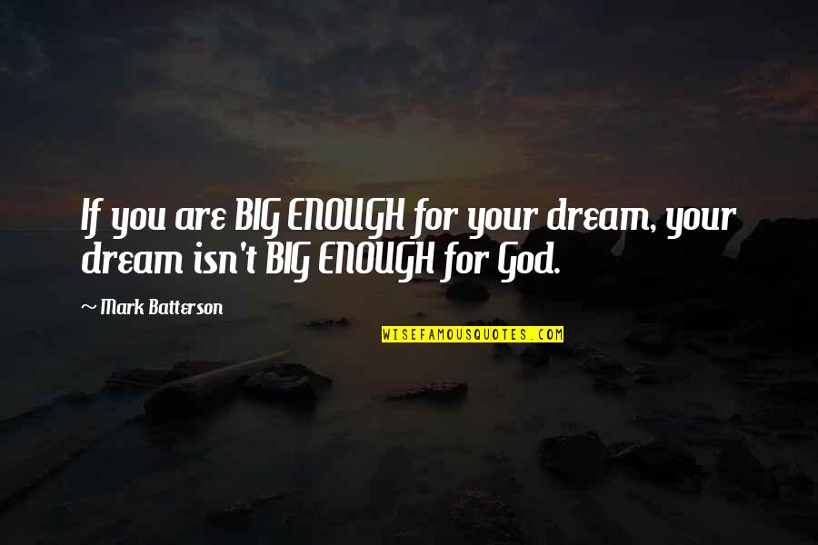 If You Dream Big Quotes By Mark Batterson: If you are BIG ENOUGH for your dream,